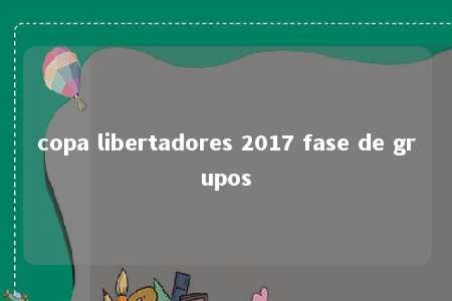 copa libertadores 2017 fase de grupos 