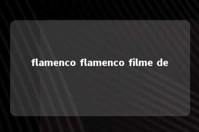 flamenco flamenco filme de 