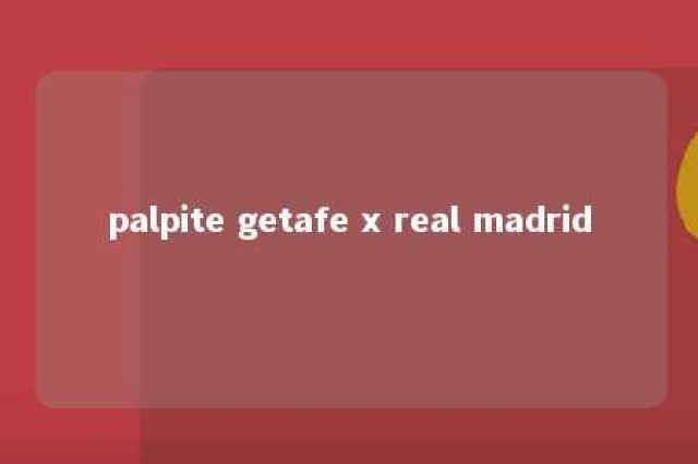 palpite getafe x real madrid 