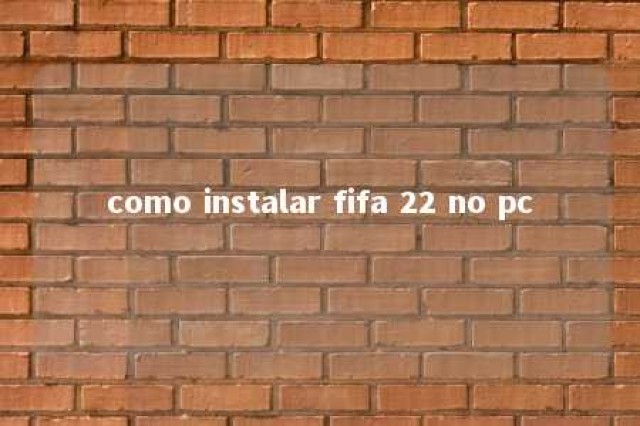 como instalar fifa 22 no pc 