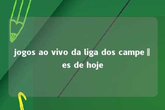 jogos ao vivo da liga dos campeões de hoje 