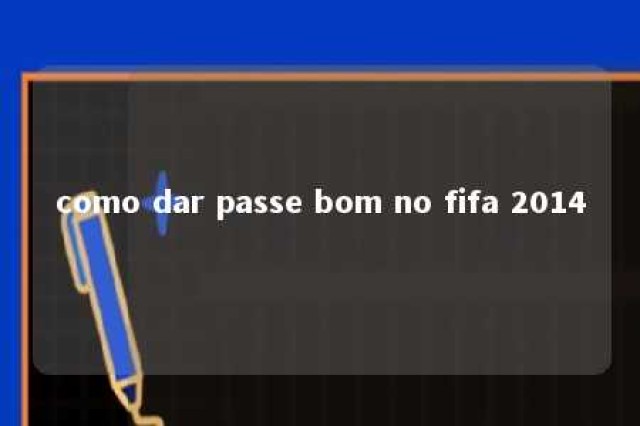 como dar passe bom no fifa 2014 