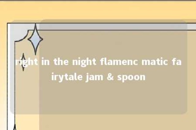 right in the night flamenc matic fairytale jam & spoon 