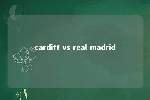 cardiff vs real madrid 