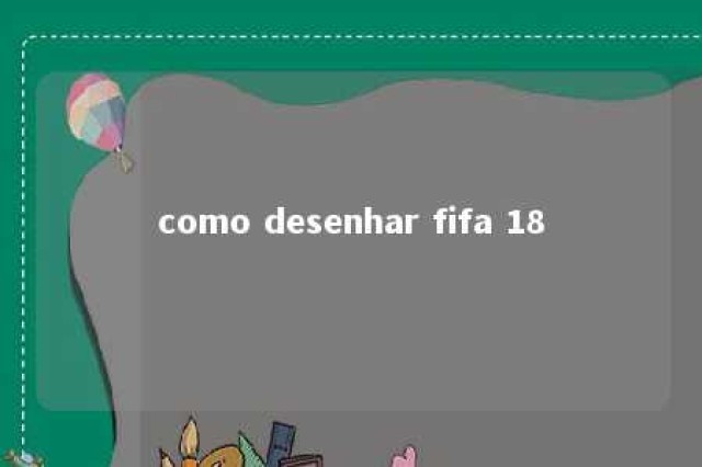 como desenhar fifa 18 