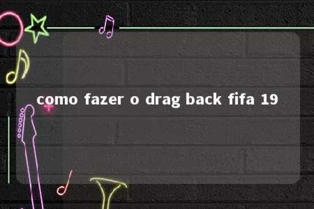 como fazer o drag back fifa 19 