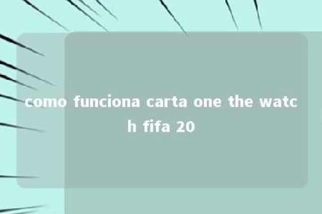 como funciona carta one the watch fifa 20 