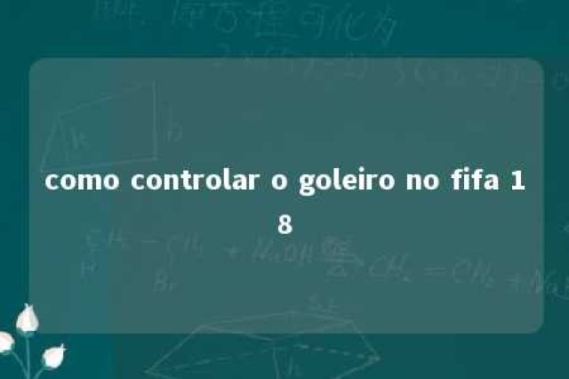 como controlar o goleiro no fifa 18 