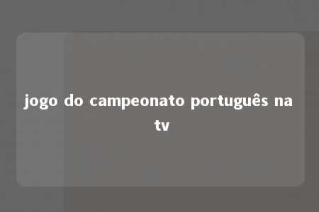 jogo do campeonato português na tv 