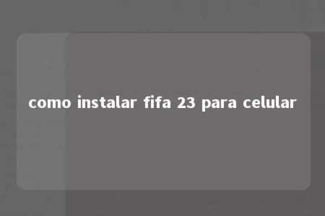 como instalar fifa 23 para celular 