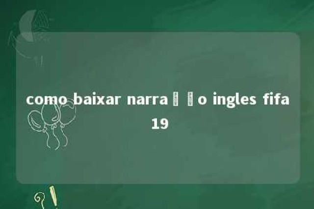 como baixar narração ingles fifa 19 