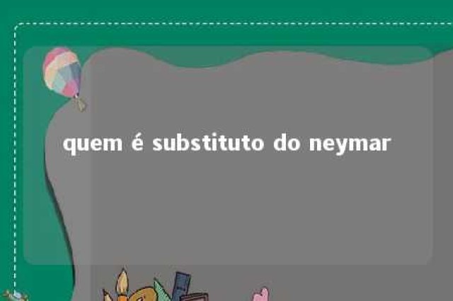 quem é substituto do neymar 