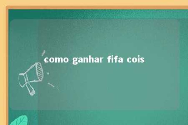 como ganhar fifa cois 