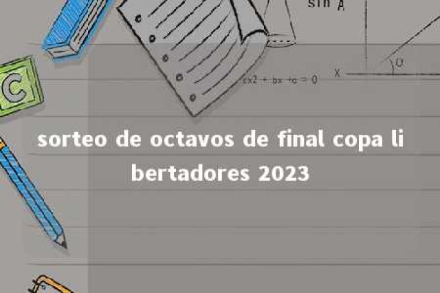 sorteo de octavos de final copa libertadores 2023 