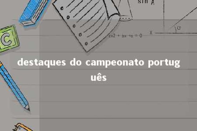 destaques do campeonato português 