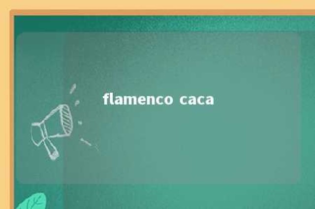 flamenco caca 