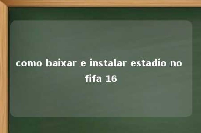 como baixar e instalar estadio no fifa 16 