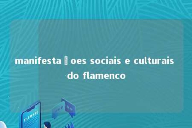 manifestaçoes sociais e culturais do flamenco 