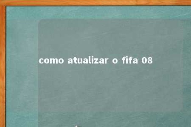 como atualizar o fifa 08 