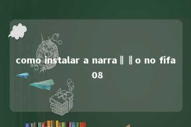 como instalar a narração no fifa 08 