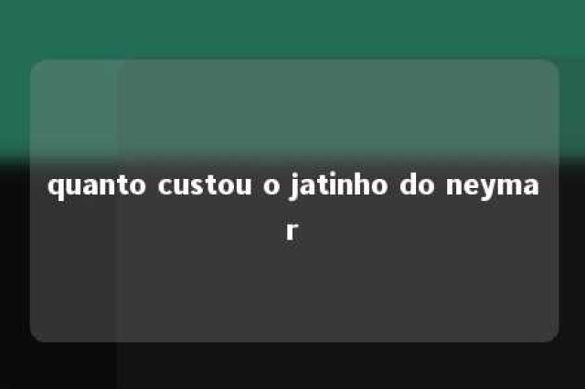 quanto custou o jatinho do neymar 