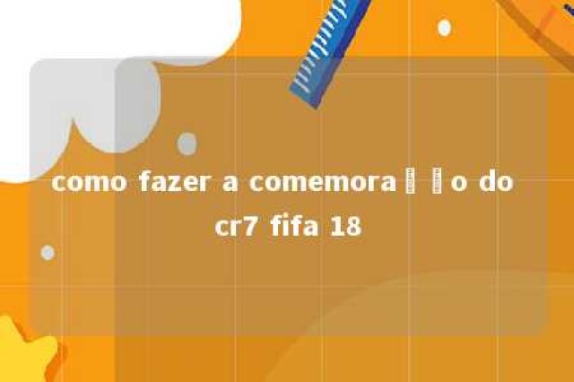 como fazer a comemoração do cr7 fifa 18 