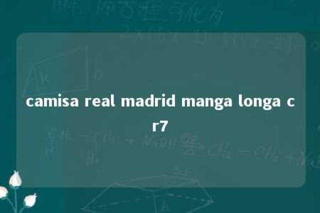 camisa real madrid manga longa cr7 