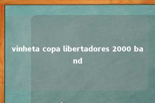 vinheta copa libertadores 2000 band 