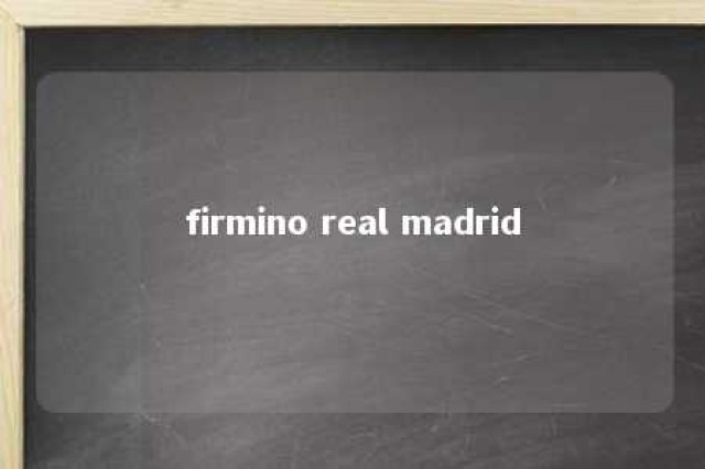 firmino real madrid 