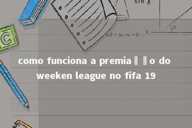 como funciona a premiação do weeken league no fifa 19 