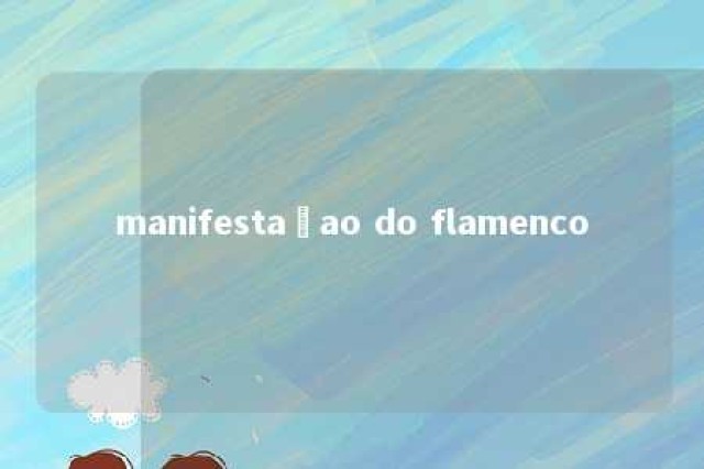 manifestaçao do flamenco 