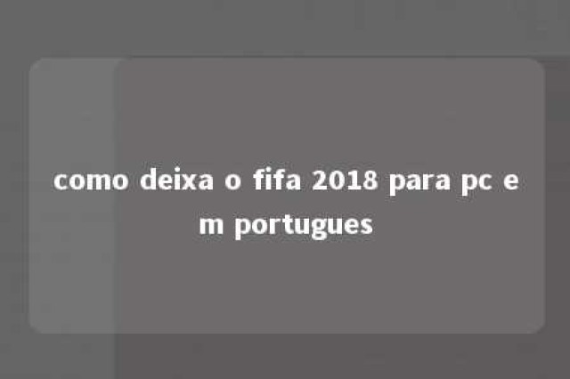 como deixa o fifa 2018 para pc em portugues 