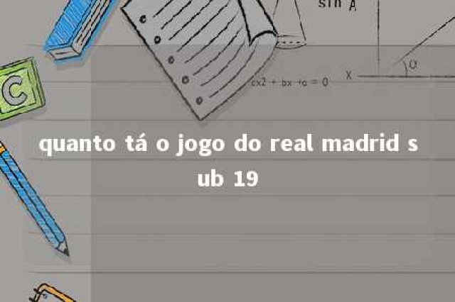 quanto tá o jogo do real madrid sub 19 