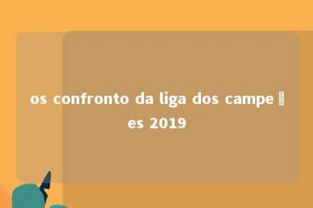 os confronto da liga dos campeões 2019 