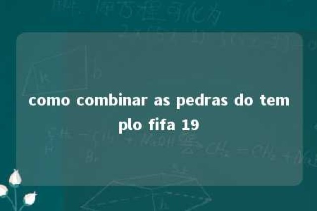 como combinar as pedras do templo fifa 19 