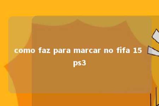 como faz para marcar no fifa 15 ps3 