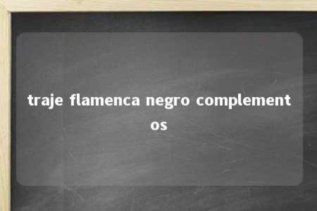 traje flamenca negro complementos 