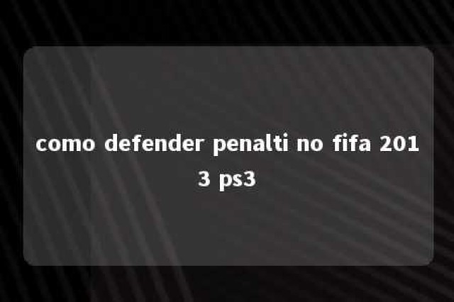 como defender penalti no fifa 2013 ps3 