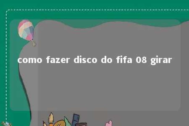 como fazer disco do fifa 08 girar 