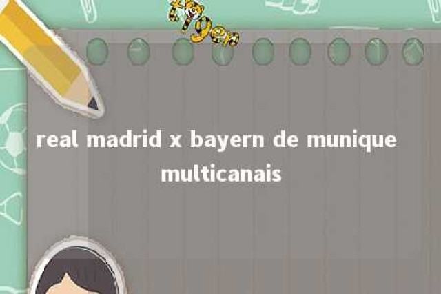 real madrid x bayern de munique multicanais 