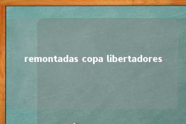 remontadas copa libertadores 