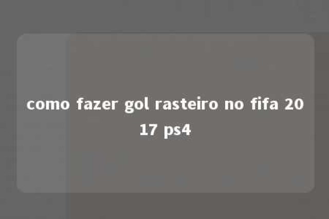 como fazer gol rasteiro no fifa 2017 ps4 