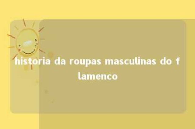 historia da roupas masculinas do flamenco 