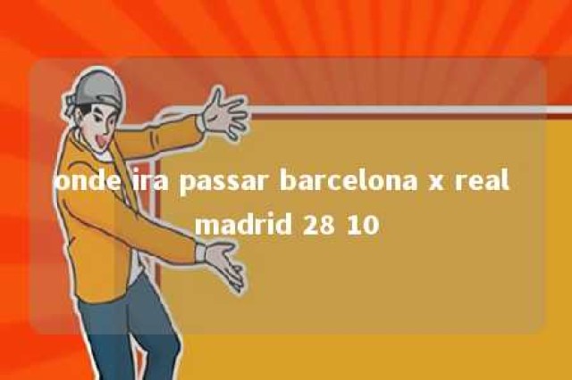 onde ira passar barcelona x real madrid 28 10 