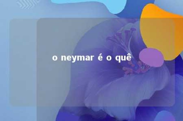 o neymar é o quê 