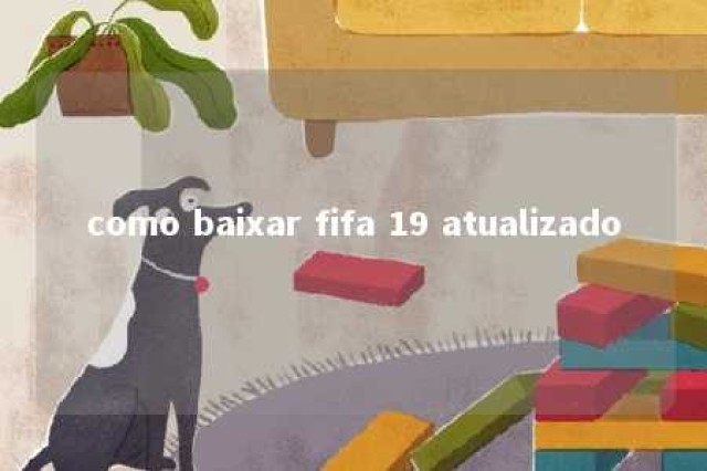 como baixar fifa 19 atualizado 