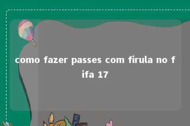 como fazer passes com firula no fifa 17 