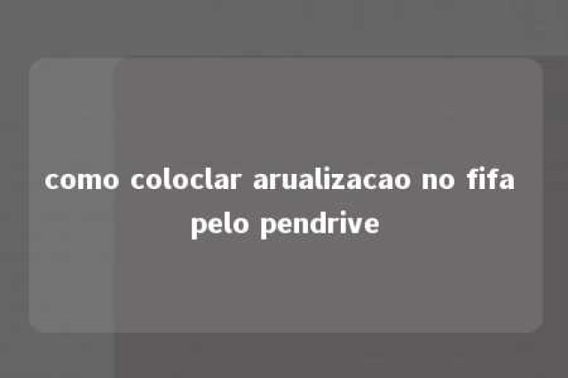 como coloclar arualizacao no fifa pelo pendrive 