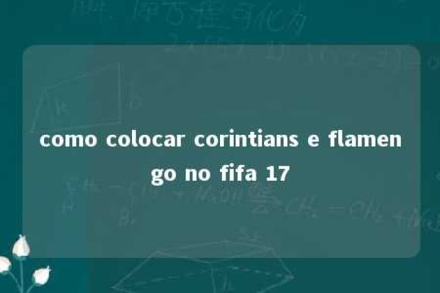 como colocar corintians e flamengo no fifa 17 