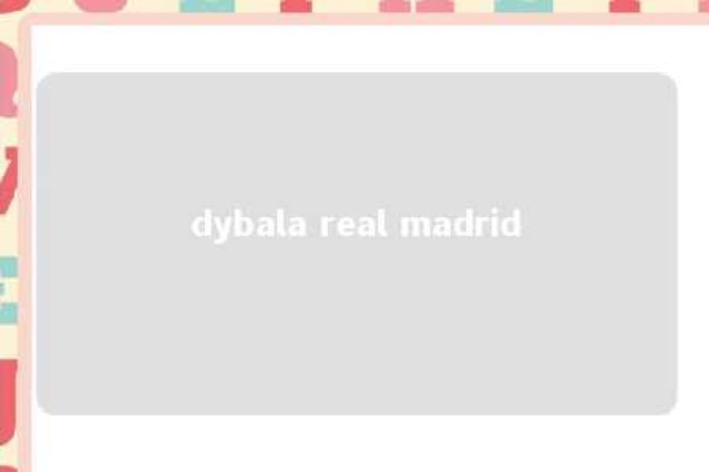 dybala real madrid 